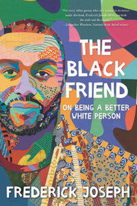 Book cover for The Black Friend: On Being a Better White Person, by Frederick Joseph.