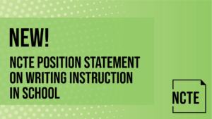 NCTE Position Statement on writing Instruction in School