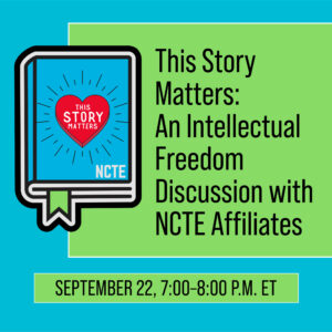 This Story Matters An Intellectual Freedom Discussion with NCTE Affiliates