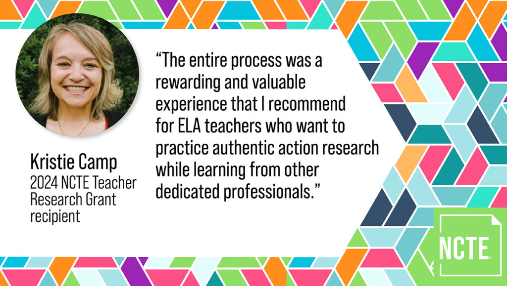 A headshot of the author, Kristie Camp, 2024 NCTE Teacher Research Grant recipient, is pictured alongside a quote from the blog post: "The entire process was a rewarding and valuable experience that I recommend for ELA teachers who want to practice authentic action research while learning from other dedicated professionals."