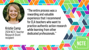 A headshot of the author, Kristie Camp, 2024 NCTE Teacher Research Grant recipient, is pictured alongside a quote from the blog post: "The entire process was a rewarding and valuable experience that I recommend for ELA teachers who want to practice authentic action research while learning from other dedicated professionals."