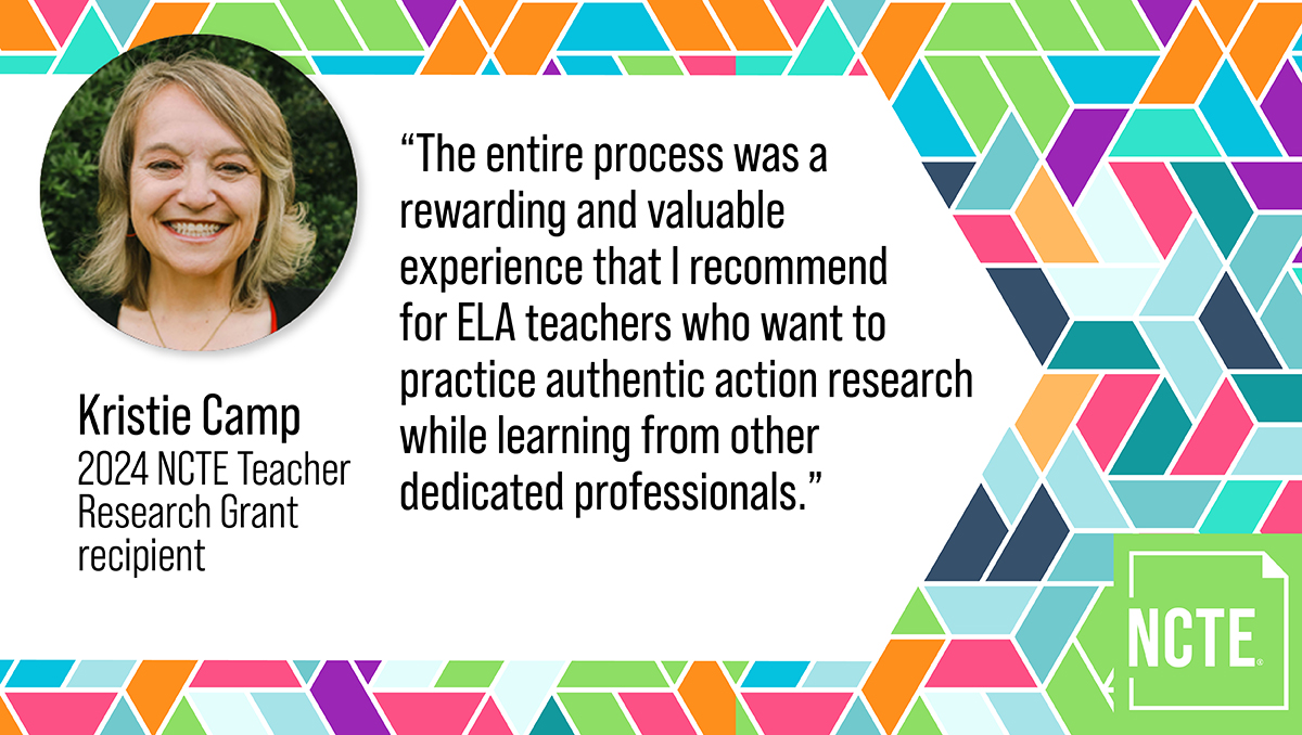 A headshot of the author, Kristie Camp, 2024 NCTE Teacher Research Grant recipient, is pictured alongside a quote from the blog post: "The entire process was a rewarding and valuable experience that I recommend for ELA teachers who want to practice authentic action research while learning from other dedicated professionals."