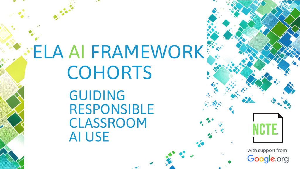 Promotional graphic reads, ELA AI Framework Cohorts: Guiding Responsible Classroom AI Use. The logos for NCTE and Google.org appear in the bottom-right corner.