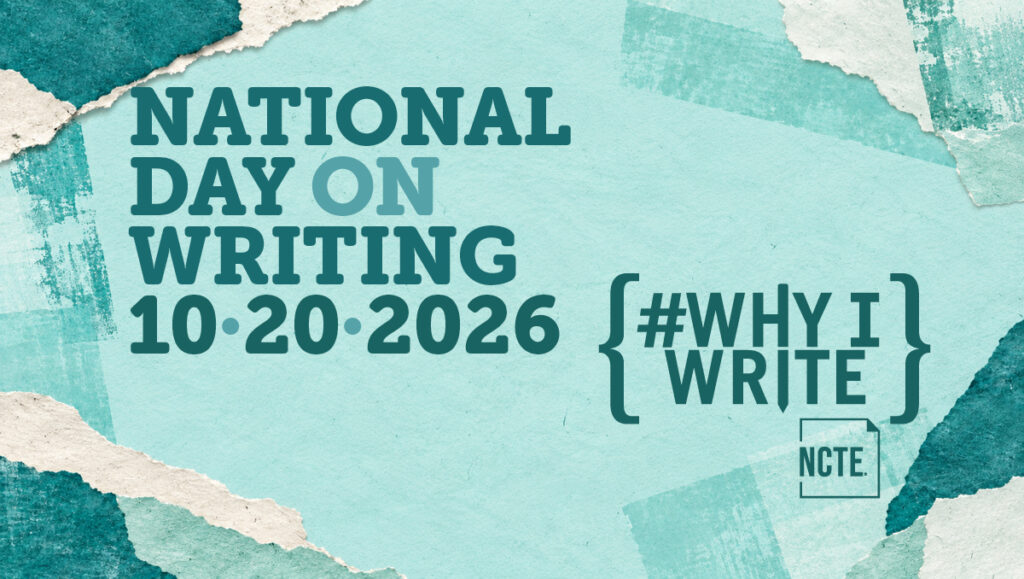 National Day on Writing 10.20.2026. Why I Write hashtag with NCTE logo in the bottom right corner.