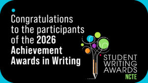 Congratulations to the participants of the 2026 Achievement Awards in Writing - NCTE Student Writing Awards