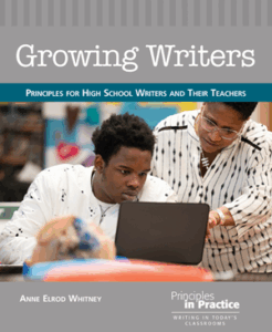 Growing Writers: Principles for High School Writers and Their Teachers