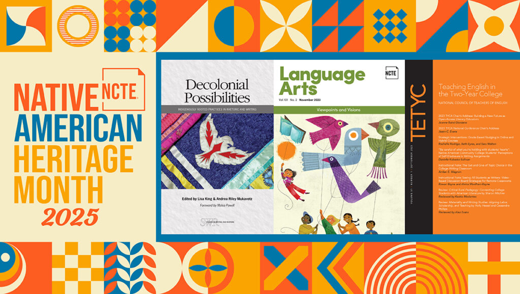Graphic celebrating Native American Heritage Month 2025 shows the covers of the book Decolonial Possibilities and the journals Language Arts and Teaching English in the Two-Year College.