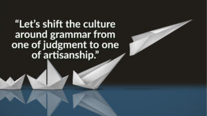 A quote from the blog post reads, "Let's shift the culture around grammar from one of judgment to one of artisanship."