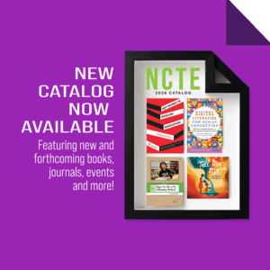 NCTE 2026 Catalog promo on purple background — white 'NEW CATALOG NOW AVAILABLE — Featuring new and forthcoming books, journals, events and more!' text at left; framed catalog cover display at right showing the green 'NCTE 2026 CATALOG' wordmark with four book-cover thumbnails (red chevron-pattern 'Key Works in English Education: Shaping a Discipline'; node-network 'Digital Literacies for Human Connection'; 'How Do I Begin the Year with Elementary Writers?' by Ann Marie Corgill; silhouettes-and-flowing-color 'Tell Me More: Conferring with Artists, Writers, and Storytellers' by Stella Villalba)